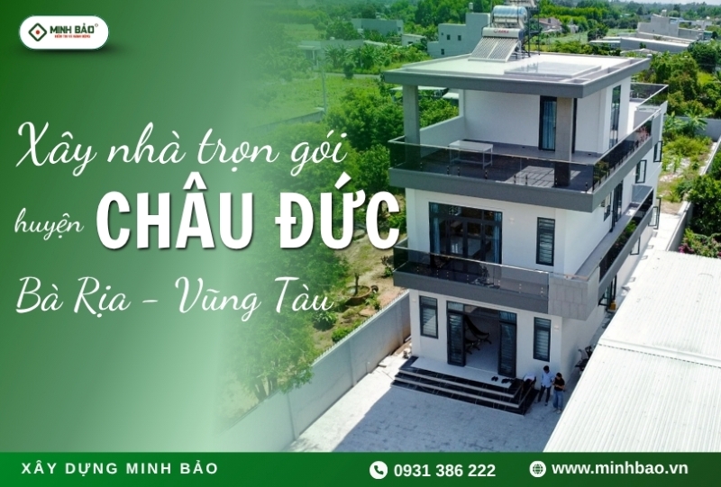 Thiết Kế Xây Dựng Minh Bảo - Đơn vị thi công hàng đầu tại Châu Đức