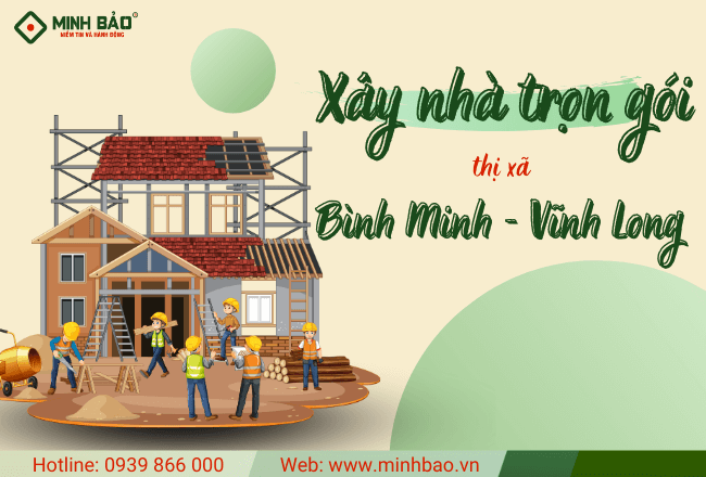 Báo Giá Xây Nhà Trọn Gói Thị Xã Bình Minh Vĩnh Long Mới Nhất 2025