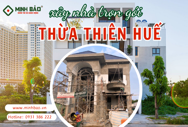 Giới Thiệu Dịch Vụ Xây Nhà Trọn Gói Thừa Thiên Huế Tại Minh Bảo