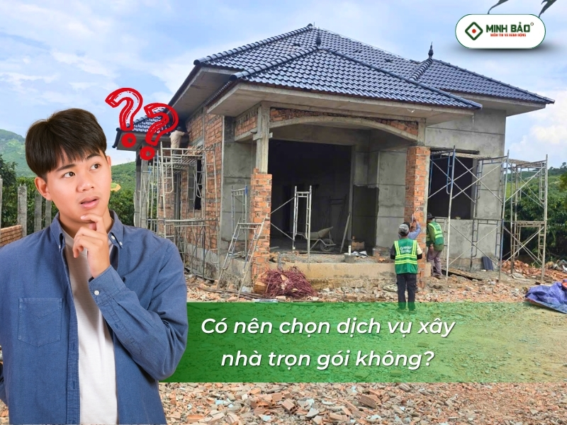 Có nên xây nhà trọn gói hay không?
