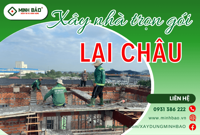Thông Tin Dịch Vụ Xây Nhà Trọn Gói Lai Châu