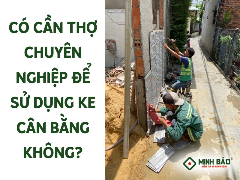 Có cần thợ chuyên nghiệp để dùng ke nêm cân bằng không?