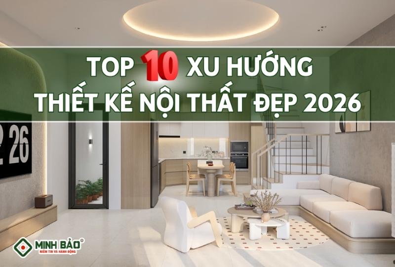 Top 10 xu hướng thiết kế nội thất đẹp năm 2026