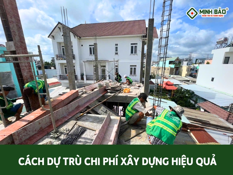 Cách dự trù chi phí xây dựng hiệu quả