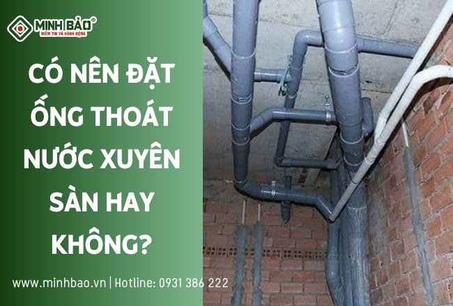 Có Nên Đặt Ống Thoát Nước Xuyên Sàn Hay Không?