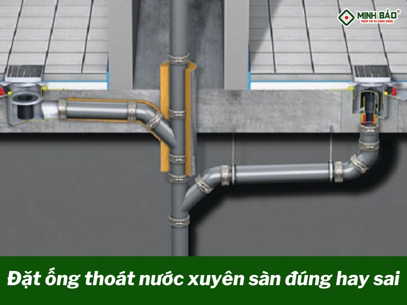 Đặt ống thoát nước xuyên sàn là đúng hay sai?