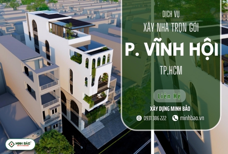 Tìm hiểu dịch vụ xây nhà trọn gói phường Vĩnh Hội HCM