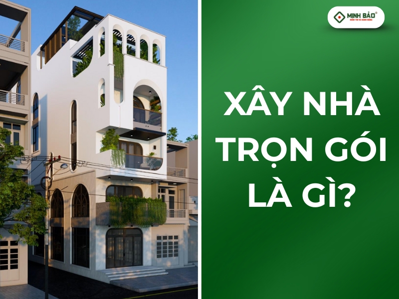 Xây nhà trọn gói là gì?