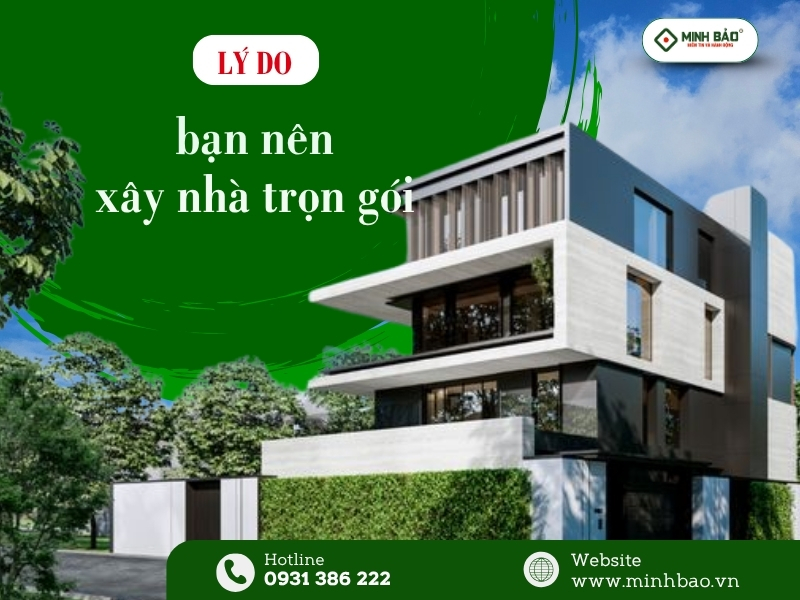 Lý do bạn nên chọn dịch vụ xây nhà trọn gói
