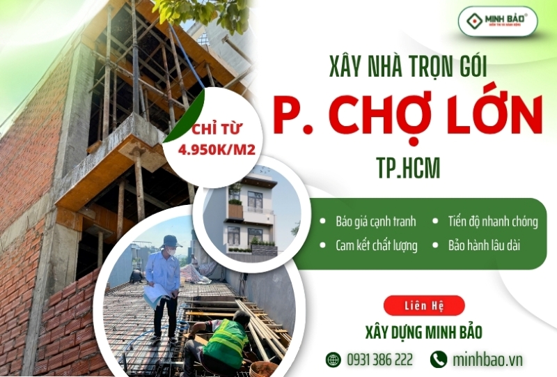 Tìm hiểu dịch vụ xây nhà trọn gói Phường Chợ Lớn HCM