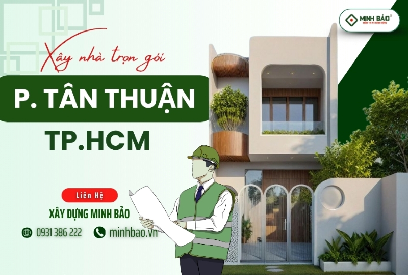 Tìm hiểu dịch vụ xây nhà trọn gói phường Tân Thuận HCM