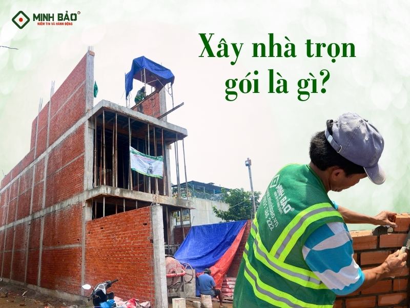 Xây nhà trọn gói là gì?