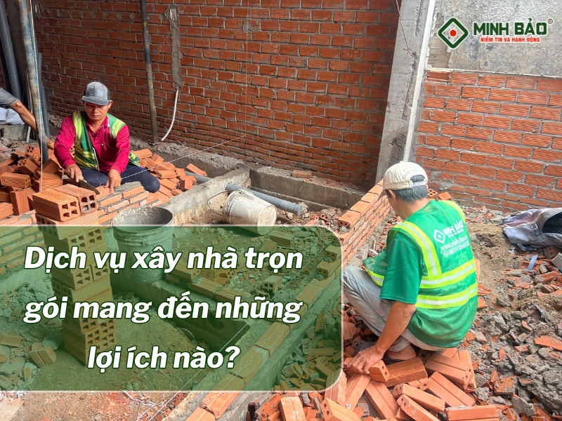 Xây nhà trọn gói mang đến những lợi ích nào?