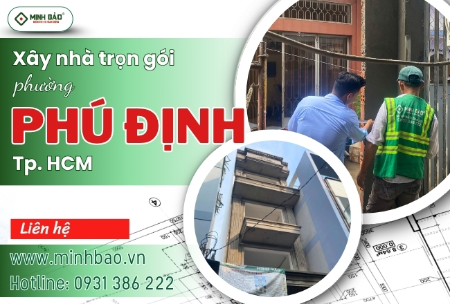 Dịch Vụ Xây Nhà Trọn Gói Phường Phú Định HCM Uy Tín