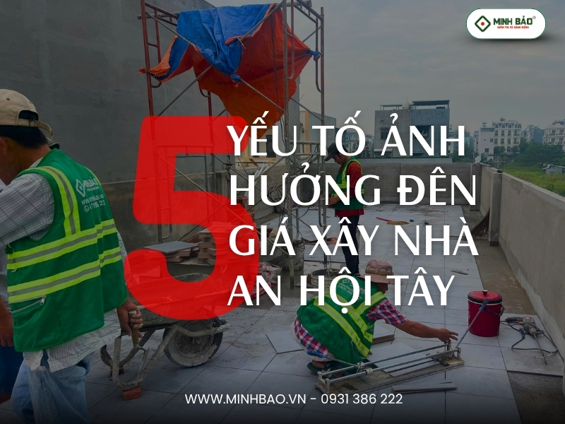 5 Yếu tố ảnh hưởng đến giá xây nhà