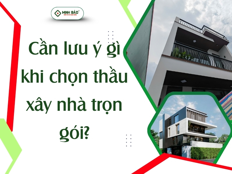 Cần lưu ý gì khi chọn thầu xây nhà trọn gói?