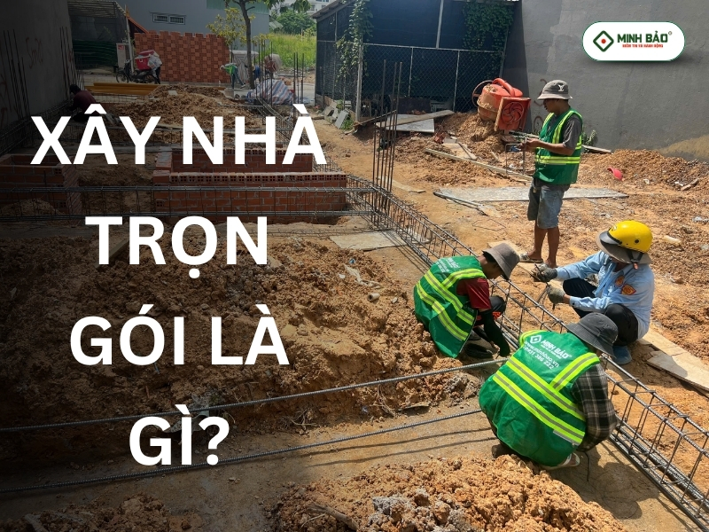 Xây nhà trọn gói là gì