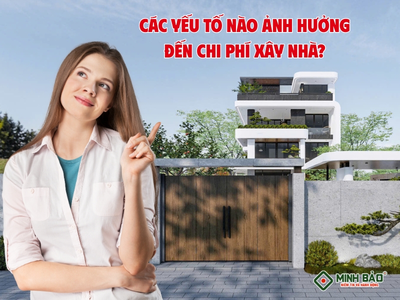 Các yếu tố nào ảnh hưởng đến chi phí xây nhà?