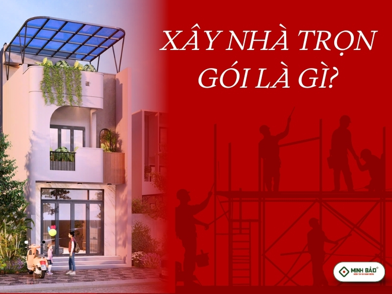 Xây nhà trọn gói là gì?