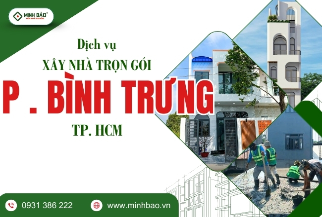 Xây Nhà Trọn Gói Phường Bình Trưng HCM Chất Lượng