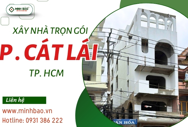 Dịch Vụ Xây Nhà Trọn Gói Phường Cát Lái HCM Chất Lượng