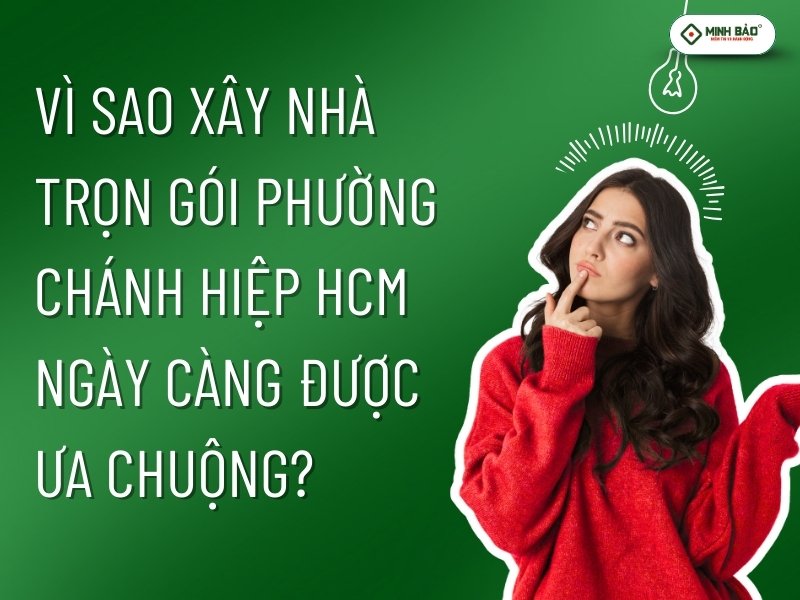 Vì sao xây nhà trọn gói ngày càng được ưa chuộng