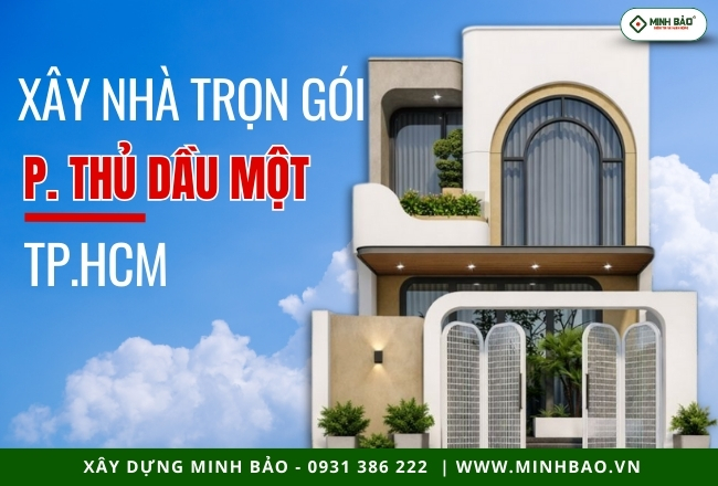 Báo Giá Xây Nhà Trọn Gói Phường Thủ Dầu Một HCM