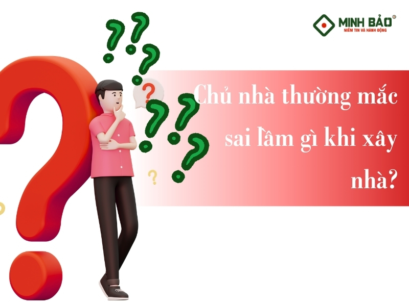 Chủ nhà thường mắc sai lầm gì khi xây nhà?