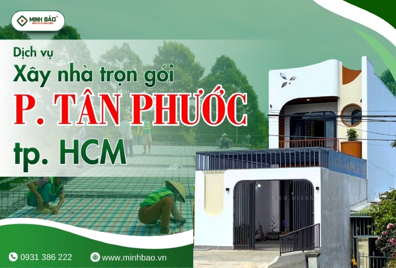 Dịch vụ xây nhà trọn gói phường tân Phước HCM tại Minh Bảo