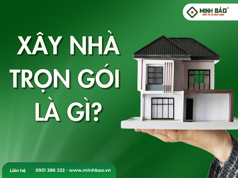 Xây nhà trọn gói là gì?
