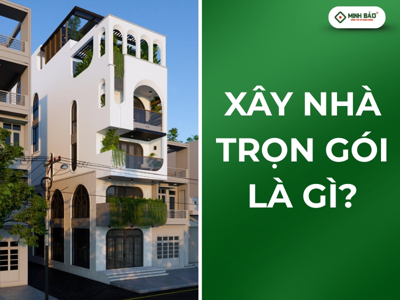 Xây nhà trọn gói là gì?