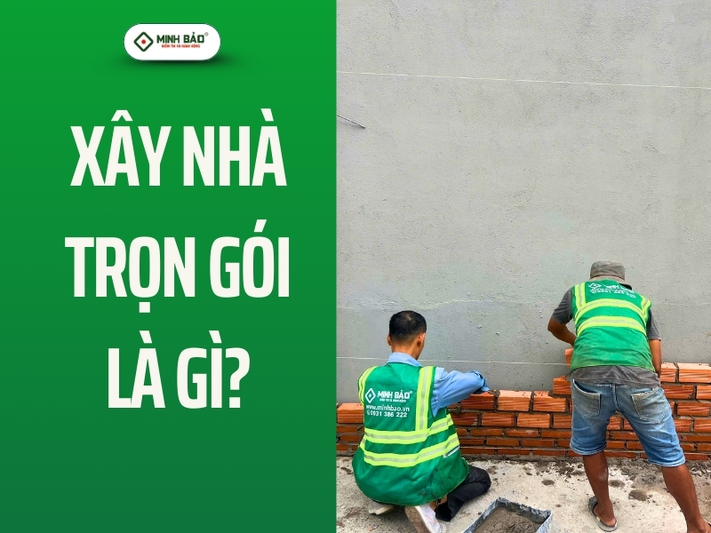 Xây nhà trọn gói là gì?