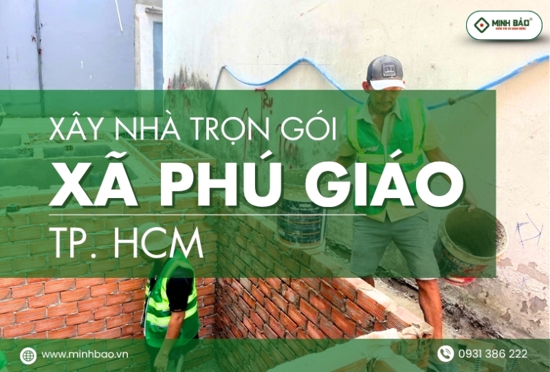 Dịch vụ xây nhà trọn gói xã Phú Giáo HCM
