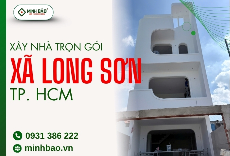 Dịch vụ xây nhà trọn gói xã Long Sơn HCM