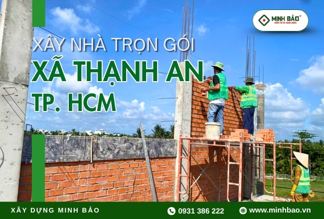 Xây Nhà Trọn Gói Thạnh An HCM Chất Lượng
