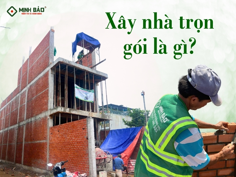 Xây nhà trọn gói là gì?