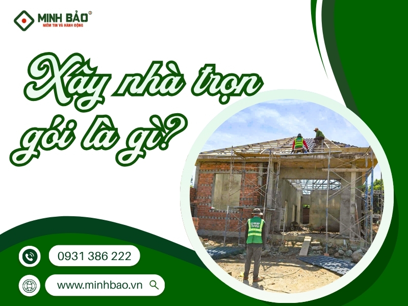 Xây nhà trọn gói là gì?